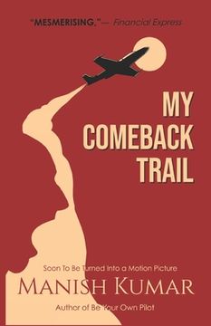 portada My Comeback Trail: A tale of trials, tribulations and triumph of the idefatigable human spirit... (en Inglés)