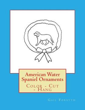 portada American Water Spaniel Ornaments: Color - Cut - Hang (en Inglés)