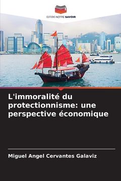 portada L'immoralité du protectionnisme: une perspective économique (en Francés)