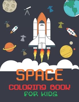 portada Space Coloring Book for Kids: Explore, Fun with Learn and Grow, Fantastic Outer Space Coloring with Planets, Astronauts, Space Ships, Rockets and Mo (en Inglés)