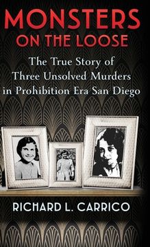 portada Monsters on the Loose: The True Story of Three Unsolved Murders in Prohibition Era San Diego (en Inglés)