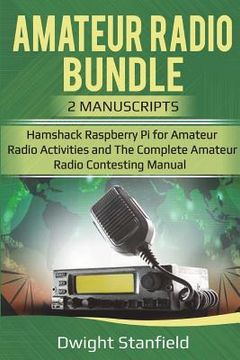 portada The Amateur Radio Bunble: Hamshack Raspberry Pi for Amateur Radio Activities and the Complete Amateur Radio Contesting Manaul
