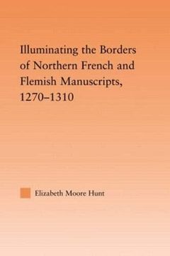 portada Illuminating the Border of French and Flemish Manuscripts, 1270–1310 (Studies in Medieval History and Culture) (in English)