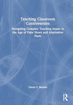 portada Teaching Classroom Controversies: Navigating Complex Teaching Issues in the age of Fake News and Alternative Facts