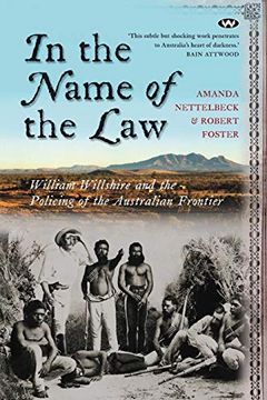 portada In the Name of the Law: William Willshire and the Policing of the Australian Frontier (en Inglés)