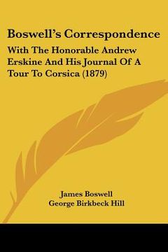portada boswell's correspondence: with the honorable andrew erskine and his journal of a tour to corsica (1879) (en Inglés)