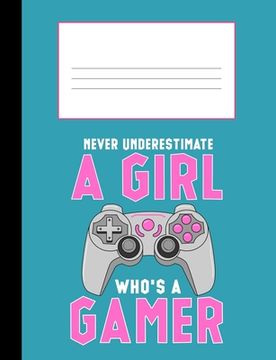 portada Never Underestimate a Girl Who's a Gamer: Composition Notebook College Ruled 110 Pages, 7.4 x 9.8