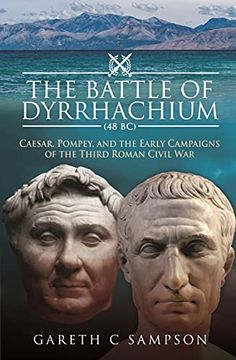 portada The Battle of Dyrrhachium (48 Bc): Caesar, Pompey, and the Early Campaigns of the Third Roman Civil War (en Inglés)