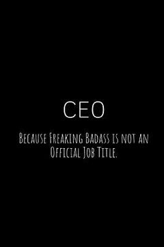 portada CEO Because Freaking Badass Is Not an Official Job Title.: A Wide Ruled Notebook (en Inglés)
