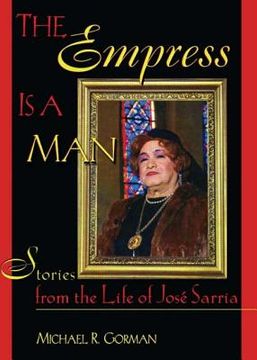 portada The Empress Is a Man: Stories from the Life of José Sarria (en Inglés)