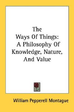 portada the ways of things: a philosophy of knowledge, nature, and value (en Inglés)