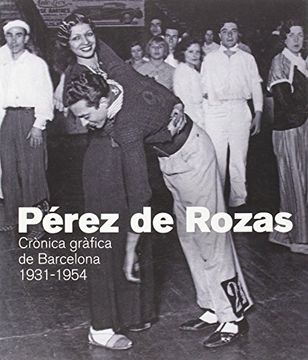 portada PEREZ DE ROZAS. CRONICA GRAFICA DE BARCELONA 1931-1954 (en Catalá)
