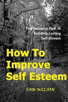 portada How To Improve Self-Esteem: The Peaceful Path to Building Lasting Self-Esteem (in English)