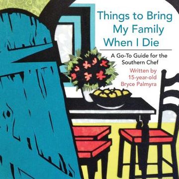 portada Things to Bring My Family When I Die; A Go-To Guide for the Southern Chef (in English)