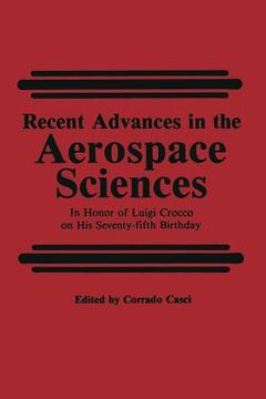 portada Recent Advances in the Aerospace Sciences: In Honor of Luigi Crocco on His Seventy-Fifth Birthday (en Inglés)