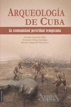 portada Arqueología de Cuba: la comunidad pretribal temprana