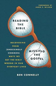 portada Reading the Bible, Missing the Gospel: Recovering From (Shockingly Common) Ways we get the Bible Wrong in our Everyday Lives (en Inglés)