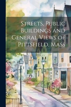 portada Streets, Public Buildings and General Views of Pittsfield, Mass (in English)