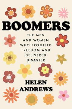 portada Boomers: The men and Women who Promised Freedom and Delivered Disaster (en Inglés)