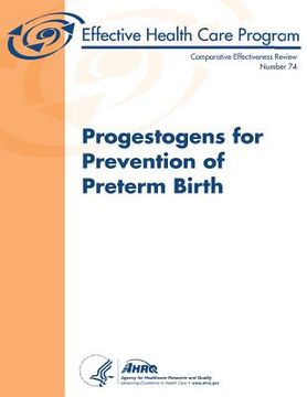 portada Progestogens for Prevention of Preterm Birth: Comparative Effectiveness Review Number 74 (in English)
