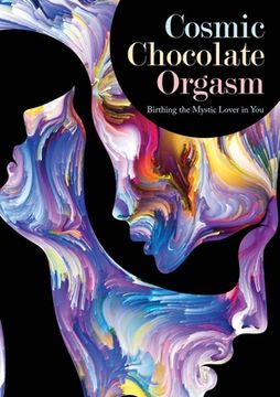portada Cosmic Chocolate Orgasm: Birthing the Mystic Lover in You (in English)