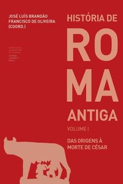 portada História de Roma Antiga I: das origens à morte de César (en Portugués)