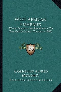 portada west african fisheries: with particular reference to the gold coast colony (1883) (en Inglés)