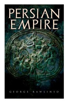 portada Persian Empire: Illustrated Edition: Conquests in Mesopotamia and Egypt, Wars Against Ancient Greece, The Great Emperors: Cyrus the Gr 