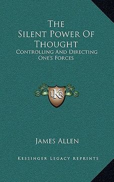 portada the silent power of thought: controlling and directing one's forces (en Inglés)