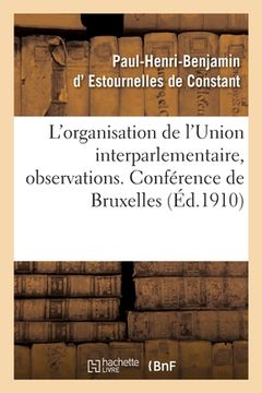 portada L'Organisation de l'Union Interparlementaire, Observations. Conférence de Bruxelles (in French)