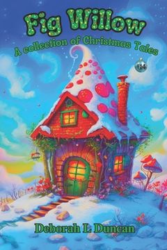 Fig Willow: a collection of Christmas Tales (en Inglés)