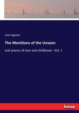 portada The Monitions of the Unseen: and poems of love and childhood - Vol. 1 (en Inglés)