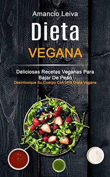 portada Dieta Vegana: Deliciosas Recetas Veganas Para Bajar de Peso (Desintoxique su Cuerpo con una Dieta Vegana) (Recetas de Cocina)