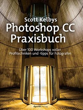 portada Scott Kelbys Photoshop Cc-Praxisbuch: Über 100 Workshops Voller Profitechniken und -Tipps für Fotografen (en Alemán)