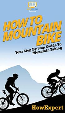 portada How to Mountain Bike: Your Step by Step Guide to Mountain Biking (en Inglés)
