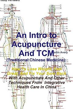 portada An Intro to Acupuncture and tcm (Traditional Chinese Medicine): How to Lose Weight, Feel Great, and fix Your Sore Back With Acupuncture and Other tec (in English)
