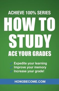 portada How to Study: Ace Your Grades: Achieve 100% Series Revision/Study Guide (Revision Series)