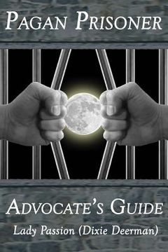 portada Pagan Prisoner Advocate's Guide: How to Aid & Advocate for Pagan & Wiccan Inmates & Institutionalized Persons (en Inglés)