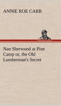 portada nan sherwood at pine camp or, the old lumberman's secret (en Inglés)