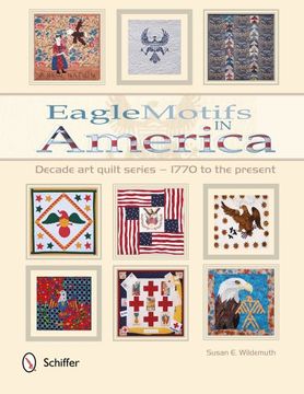 portada Eagle Motifs in America: Decade Art Quilt Series - 1770 to the Present