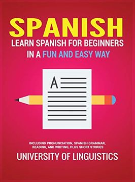 portada Spanish: Learn Spanish for Beginners in a fun and Easy way Including Pronunciation, Spanish Grammar, Reading, and Writing, Plus Short Stories (en Inglés)