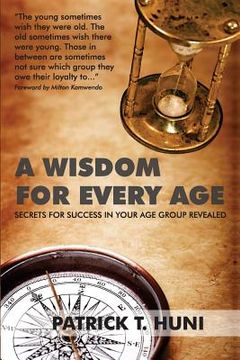 portada A Wisdom for Every Age: Secrets for Success In Your Age Group Revealed (en Inglés)