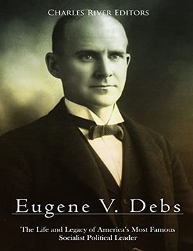 portada Eugene v. Debs: The Life and Legacy of America's Most Famous Socialist Political Leader (en Inglés)