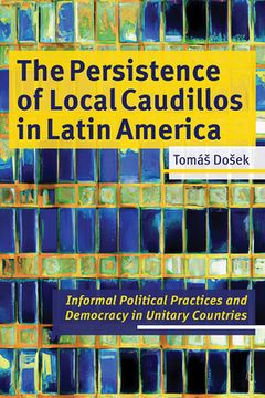 portada The Persistence of Local Caudillos in Latin American: Informal Political Practices and Democracy in Unitary Countries (en Inglés)