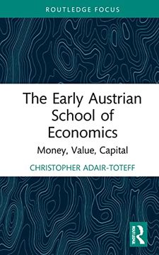 portada The Early Austrian School of Economics: Money, Value, Capital (Routledge Studies in Social and Political Thought) (in English)