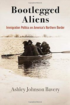 portada Bootlegged Aliens: Immigration Politics on America's Northern Border (Politics and Culture in Modern America) (in English)