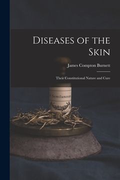 portada Diseases of the Skin: Their Constitutional Nature and Cure (en Inglés)