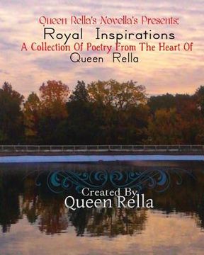 portada Royal Inspirations: A Collection Of Poetry From The Heart Of Queen Rella (en Inglés)