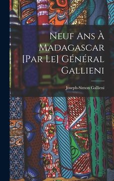 portada Neuf ans à Madagascar [par le] général Gallieni (in French)