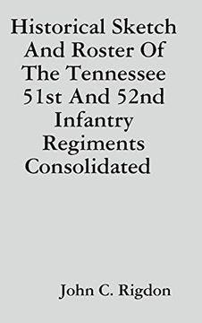 portada Historical Sketch and Roster of the Tennessee 51St and 52Nd Infantry Regiments Consolidated (en Inglés)